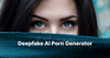 The Best Deepfake AI Porn Generators To Check Out In 2023